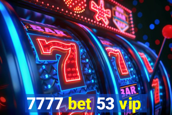 7777 bet 53 vip